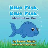 Blue Fish, Blue Fish, Where Did You Go? 1728306841 Book Cover