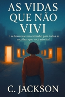 As Vidas Que Não Vivi: E se houvesse um caminho para todas as escolhas que você não fez (Portuguese Edition) B0FKT594J1 Book Cover