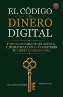 EL CÓDIGO DEL DINERO DIGITAL: 7 MODELOS PARA CREAR ACTIVOS, AUTOMATIZAR CON IA Y CONSTRUIR TU LIBERTAD FINANCIERA (Spanish Edition) 9083732819 Book Cover