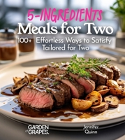 5-Ingredient Meals for Two: 100+ Effortless Ways to Satisfy, Tailored for Two, Picture Included (5-Ingredients Cookbook) B0FQL1J6K4 Book Cover