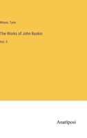 The Works of John Ruskin: Vol. 5 3382199254 Book Cover