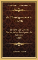 De L'Enseignement A L'Ecole: Et Dans Les Classes Elementaires Des Lycees Et Colleges (1886) 1144836204 Book Cover