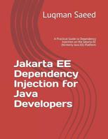 Jakarta EE Dependency Injection for Java Developers: A Practical Guide to Dependency Injection on the Jakarta EE (formerly Java EE) Platform 107023544X Book Cover