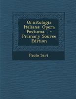 Ornitologia Italiana: Opera Postuma... - Primary Source Edition 1293107158 Book Cover