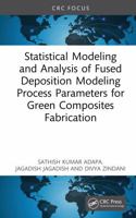Statistical Modeling and Analysis of Fused Deposition Modeling Process Parameters for Green Composites Fabrication 103279657X Book Cover