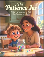 The Patience Jar: A Beautifully Illustrated Story to Teach Children Patience, Self-Control, and Impulse Management B0GZ31C9VG Book Cover