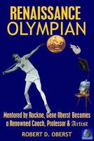 Renaissance Olympian: Mentored by Rockne, Gene Oberst becomes a Renowned Coach, Professor & Artist. 1985205769 Book Cover