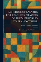 Schedule of Salaries for Teachers, Members of the Supervising Staff and Others. 1023199858 Book Cover