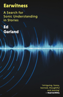 Earwitness: A Search for Sonic Understanding in Stories 1917140088 Book Cover
