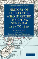 History of the Pirates Who Infested the China Sea from 1807 to 1810 1108029205 Book Cover