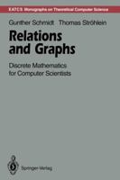 Relations and Graphs: Discrete Mathematics for Computer Scientists (E a T C S Monographs on Theoretical Computer Science) 0387562540 Book Cover