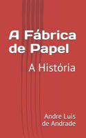 A Fábrica de Papel: A História 1792764650 Book Cover