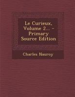 Le Curieux, Volume 2... 1271528649 Book Cover
