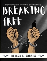 Breaking Free: Essential Guide to Overcoming Addiction and Empowering You Towards a Life of Sobriety… B0GDZYH9MF Book Cover