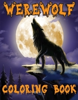 Werewolf Coloring Book: An Adult Coloring Book Featuring Fun, Creepy and Frightful Halloween Designs for Stress Relief and Relaxation B08DSYS39F Book Cover