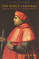 The King's Cardinal: The Rise and Fall of Thomas Wolsey (Pimlico) 0712668330 Book Cover