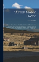 After Many Days: a Memoir. Being a Sketch of the Life and Labours of Rev. Alexander Kennedy, First Presbyterian Missionary to Trinidad, Founder of ... 1836-December 1849. With Introduction By... 101537042X Book Cover