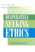 Desperately Seeking Ethics: A Guide to Media Conduct 0810846438 Book Cover