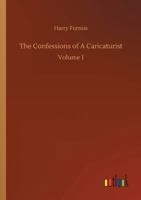 The Confessions of a Caricaturist, Vol. 1 (Classic Reprint) 1357644132 Book Cover