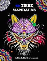 50 TIERE MANDALAS Malbuch für Erwachsene: 50 TIERISCH MANDALAS für erwachsene UND für Kinder ab 12 Jahren tier mandalas malbuch B0882PBF89 Book Cover
