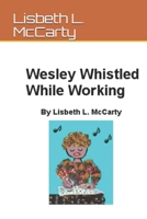 Wesley Whistled While Working 1650410816 Book Cover