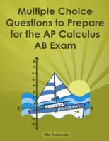 Multiple Choice Questions to Prepare for the AP Calculus AB Exam: Calculus AB Exam Preparation Workbook 1481283235 Book Cover