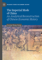The Imperial Mode of China: An Analytical Reconstruction of Chinese Economic History (Palgrave Studies in Economic History) 3031270177 Book Cover