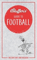 The Bluffer's Guide to Football: Bluff Your Way in Football 1903096960 Book Cover