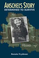 Anschel's Story: Determined to Survive 1945091495 Book Cover