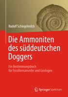 Die Ammoniten Des Suddeutschen Doggers: Ein Bestimmungsbuch Fur Fossiliensammler Und Geologen 3827431042 Book Cover