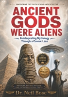 Ancient Gods Were Aliens: Reinterpreting Mythology Through a Cosmic Lens B0H1ZXCJV1 Book Cover