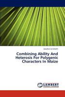 Combining Ability and Heterosis for Polygenic Characters in Maize 3659242586 Book Cover