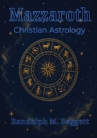 Mazzaroth: Christian Astrology B0HJB9HMKP Book Cover