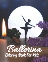 Ballerina Coloring Book For Kids: Little Girls Love Ballet Dancing Age 2-4-5-6-8-12 B09HG2TZQM Book Cover