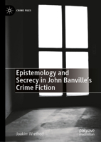 Epistemology and Secrecy in John Banville’s Crime Fiction (Crime Files) 3032164648 Book Cover