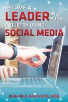 Become a Leader in Your Industry Using Social Media 1733042733 Book Cover