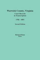 Warwick County, Virginia: Colonial Court Records in Transcription: Colonial Court Records in Transcription (9384) 0806358793 Book Cover
