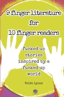 9 finger literature for 10 finger readers: fucked up stories inspired by a fucked up world B0F88248G1 Book Cover