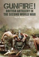 Gunfire!: British Artillery in World War II 147389560X Book Cover
