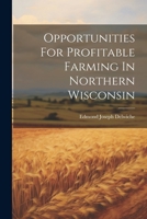 Opportunities For Profitable Farming In Northern Wisconsin 102177538X Book Cover