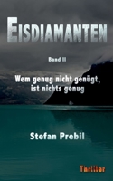 Eisdiamanten Trilogie Band 2: Wem genug nicht genügt, ist nichts genug. (German Edition) 3749796416 Book Cover