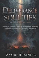 Deliverance from Ungodly Soul Ties and Hidden Covenants: Powerful Prayers and Biblical Strategies for Breaking Spiritual Attachments and Restoring Your Peace B0H1SPDQ6F Book Cover