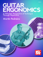 Guitar Ergonomics a Wholistic Perspective of Technique Through Repertoire 1513465627 Book Cover