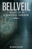 Bellveil: I woke up in a Survival Horror: Volume I B0FSTLMX1Z Book Cover