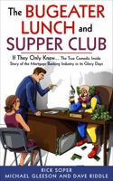 The Bugeater Lunch and Supper Club: If They Only Knew... The True Comedic Inside Story of the Mortgage Banking Industry in its Glory Days 1962570428 Book Cover