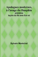 Apologues modernes, à l'usage du Dauphin; premières leçons du fils ainé d'un roi (French Edition) 9361472038 Book Cover