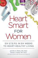 Heart Smart for Women: Six S.T.E.P.S. in Six Weeks to Heart-Healthy Living 0984900543 Book Cover
