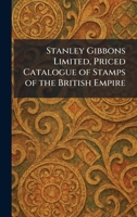 Stanley Gibbons Limited, Priced Catalogue of Stamps of the British Empire 1026004489 Book Cover