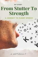 From Stutter to Strength: A Journey to Fluent Speech and Self-Confidence: Overcoming Stuttering and Finding My Voice: A Story of Courage, Resilience, and Practical Steps to Fluent Speech. 9779627545 Book Cover