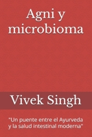 Agni y microbioma: "Un puente entre el Ayurveda y la salud intestinal moderna" (Spanish Edition) B0GHQFW4VB Book Cover